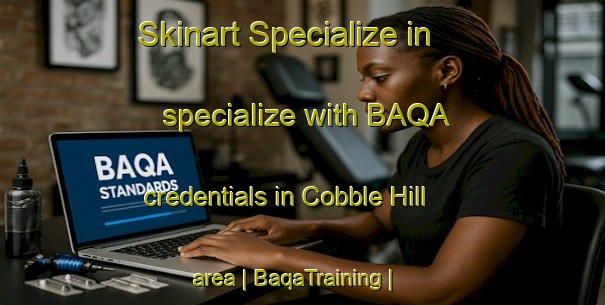 Skinart Specialize in specialize with BAQA credentials in Cobble Hill area | BaqaTraining | BaqaClasses | SkinartTraining-Canada